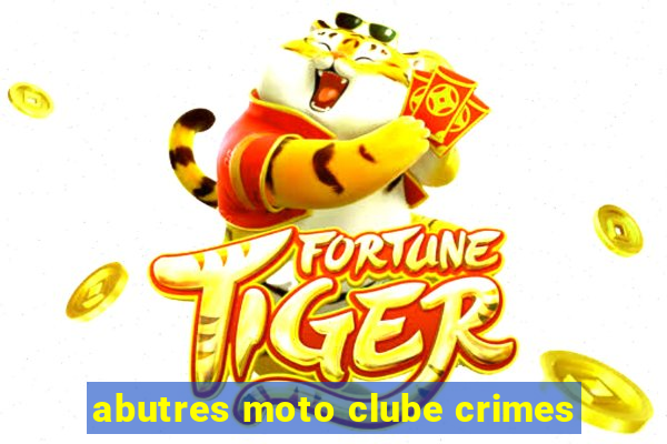 abutres moto clube crimes